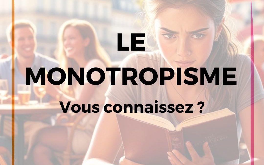 Et si je vous parlais de monotropisme ?