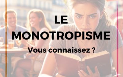 Et si je vous parlais de monotropisme ?
